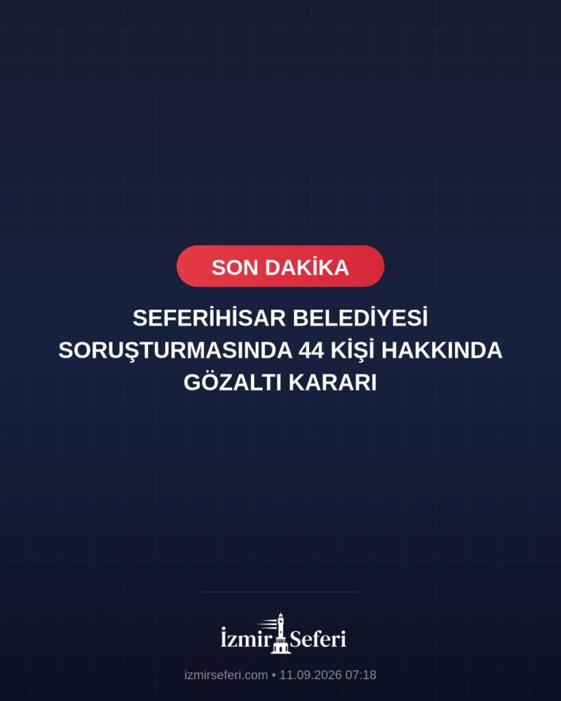 Seferihisar Belediyesi soruşturmasında 44 kişi hakkında gözaltı kararı